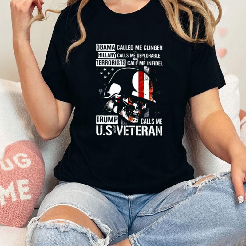 Obama Called Me Clinger Hillary Calls Me Deplorable Terrorists Call Me Infidel Trump Call Me U.S Veteran Unisex Shirts