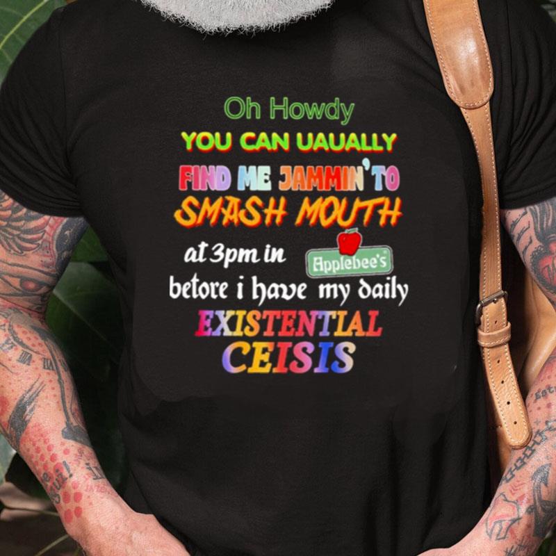 Oh Howdy You Can Uaually Find Me Jammin To Smash Mouth Unisex Shirts