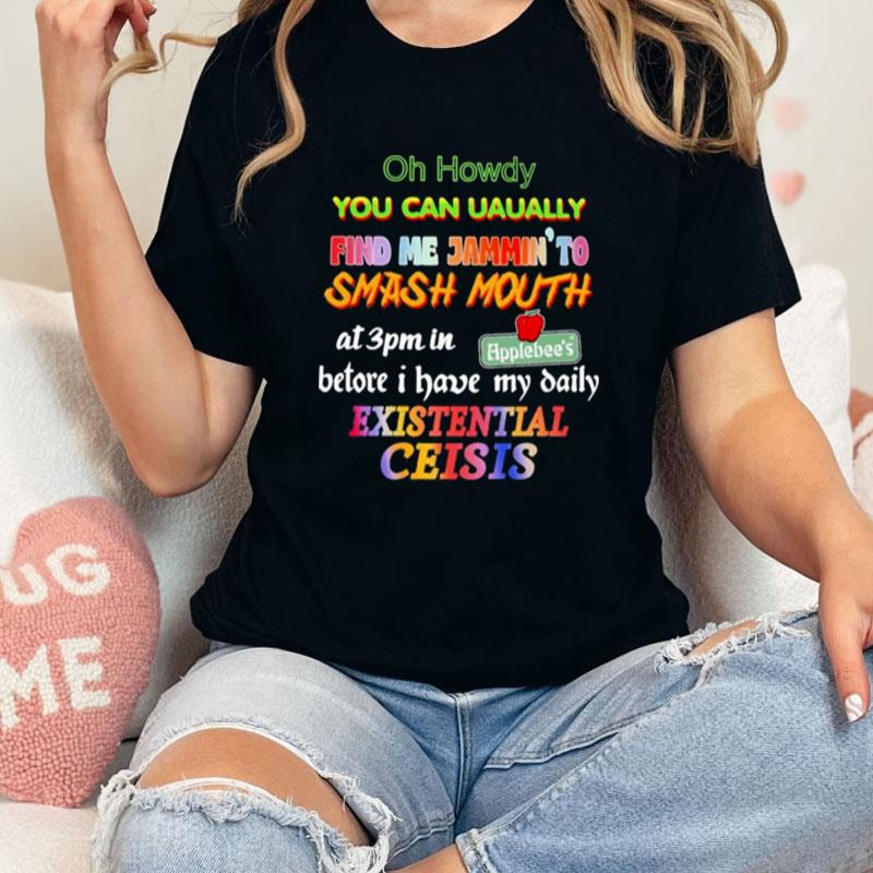 Oh Howdy You Can Uaually Find Me Jammin To Smash Mouth Unisex Shirts