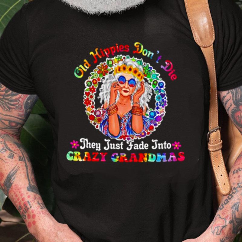 Old Hippies Don't Die They Just Fade Into Crazy Grandmas Unisex Shirts