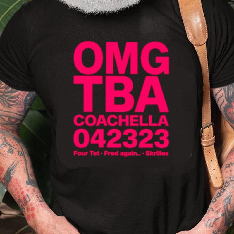 Omg Tba Coachella 042323 Four Tet Fred Again Skrillex Unisex Shirts