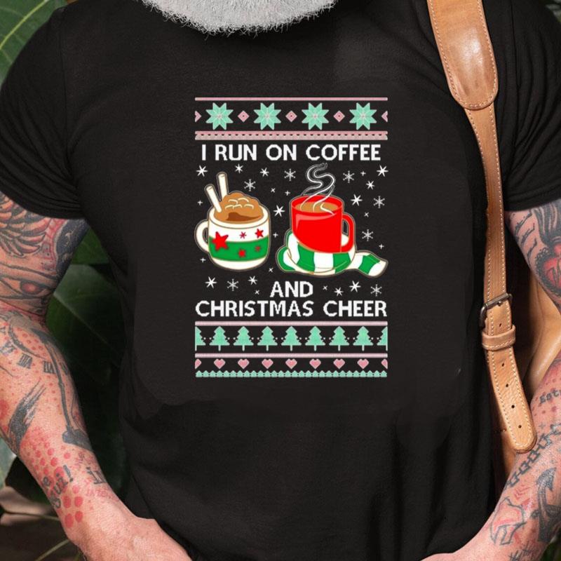 Oncoast I Run On Coffee And Christmas Cheer Ugly Christmas Unisex Shirts