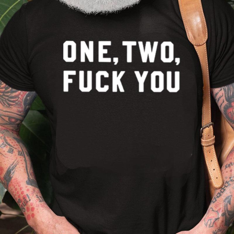 One Two Fuck You Unisex Shirts