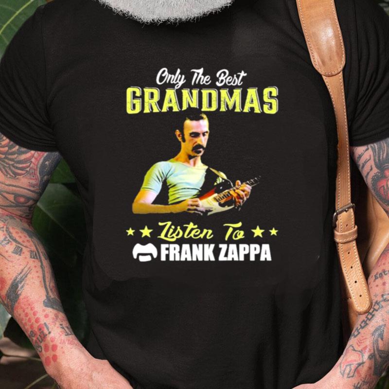 Only The Best Grandmas Listen To Frank Zappa Unisex Shirts