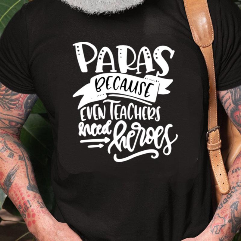 Paras Because Even Teachers Need Heroes Unisex Shirts