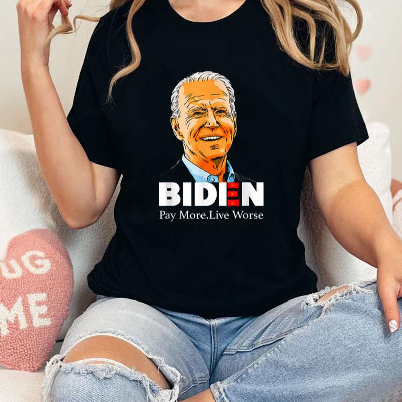 Pay More Live Worse Biden Unisex Shirts