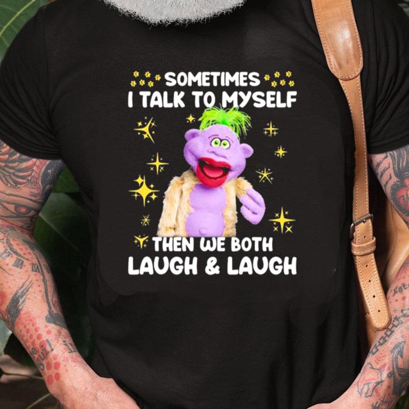 Peanut Jeff Dunham Sometimes I Talk To Myself Then We Both Laugh And Laugh Unisex Shirts