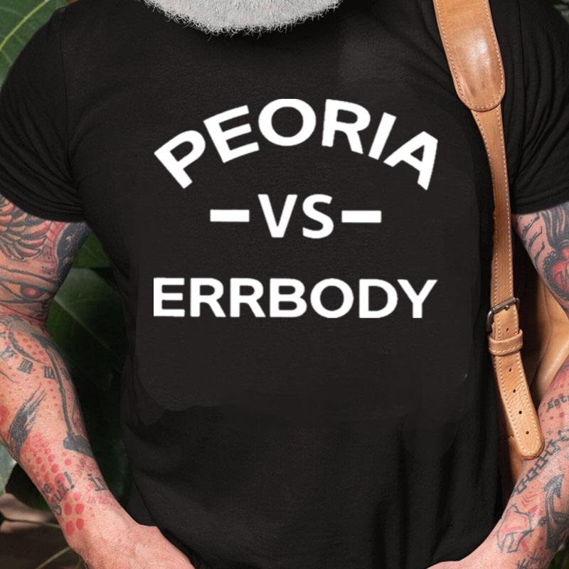 Peoria Vs Errbody Unisex Shirts