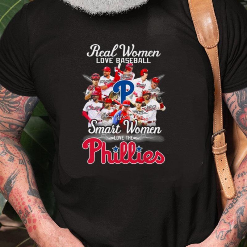 Philadelphia Phillies Team Real Women Love Baseball Smart Women Love The Phillies Signatures Unisex Shirts