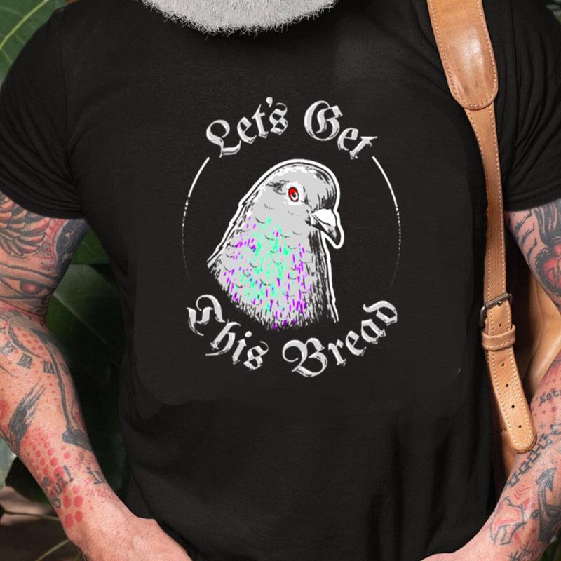 Pigeon Let's Get This Bread Unisex Shirts