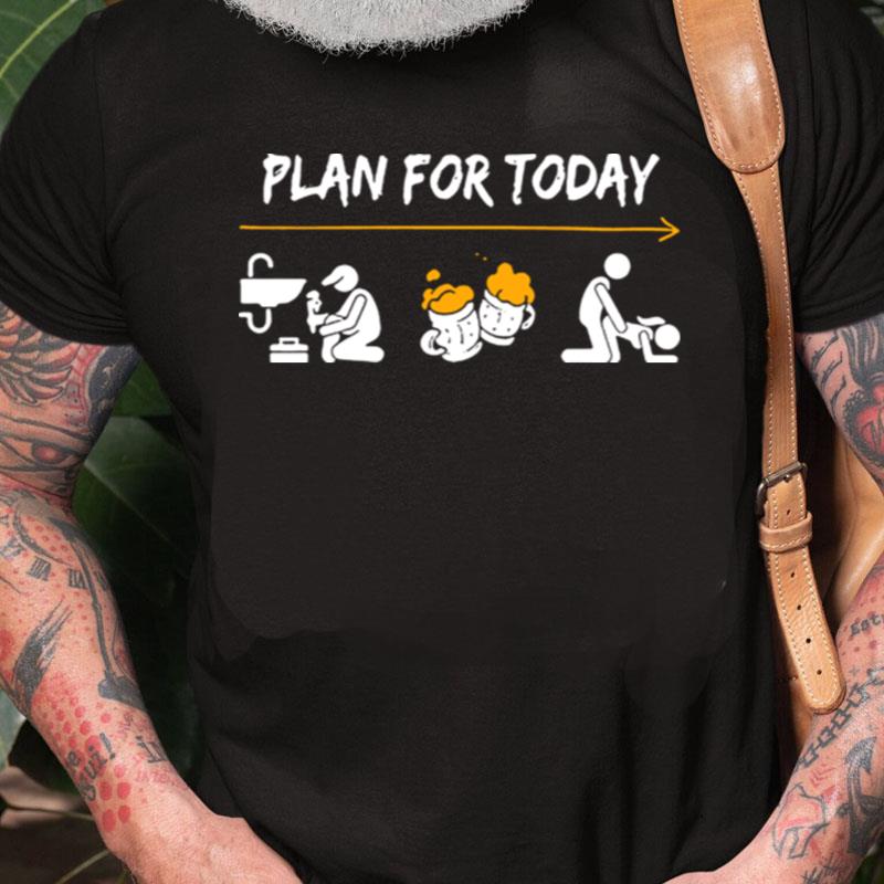 Plan For Today Are Plumber Beer And Sex Unisex Shirts