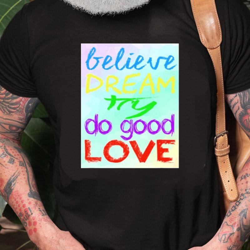 Positivity Believe Dream Try Do Good Love Unisex Shirts