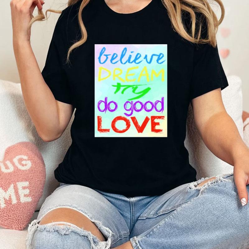 Positivity Believe Dream Try Do Good Love Unisex Shirts