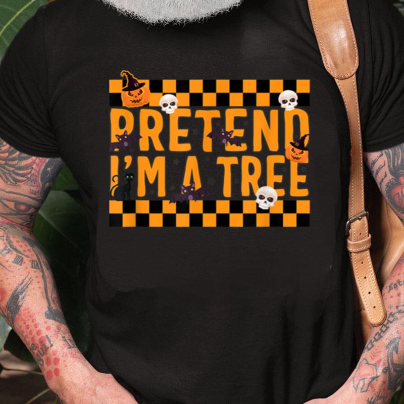 Pretend I'm A Tree Halloween Costume Unisex Shirts