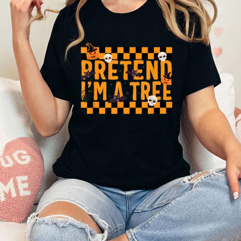 Pretend I'm A Tree Halloween Costume Unisex Shirts