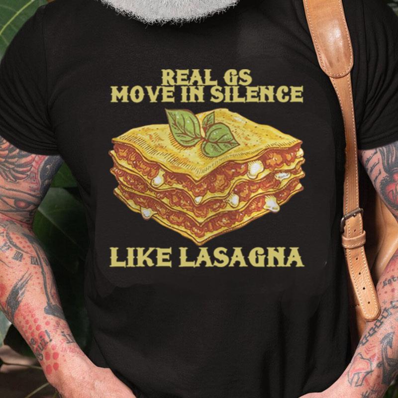 Real Gs Move In Silence Like Lasagna Unisex Shirts