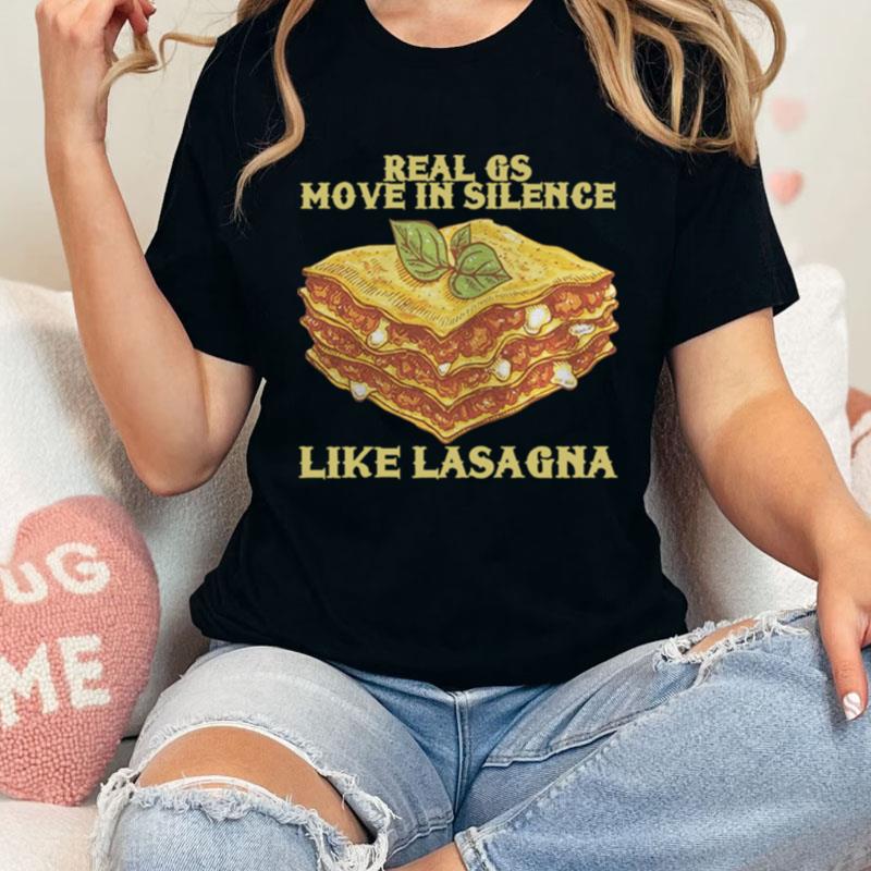 Real Gs Move In Silence Like Lasagna Unisex Shirts