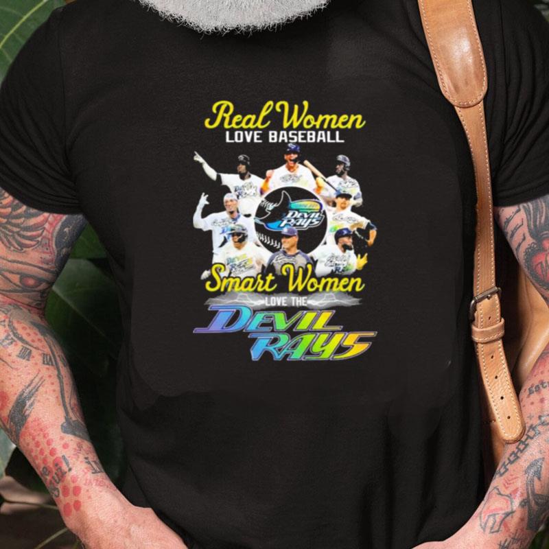 Real Women Love Baseball Teams Smart Women Love The Devil Rays Signature Unisex Shirts