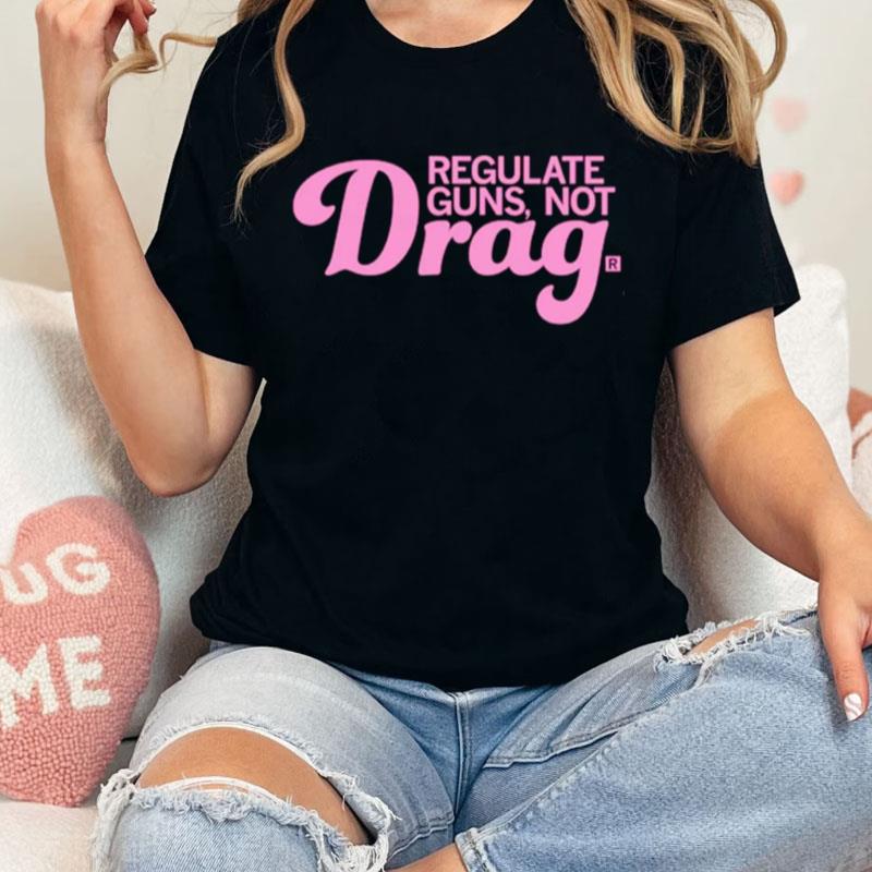 Regulate Guns Not Drag Unisex Shirts