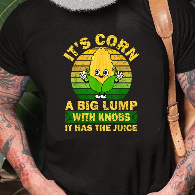 Retro Funny Corn It Has The Juice It's Corn Unisex Shirts