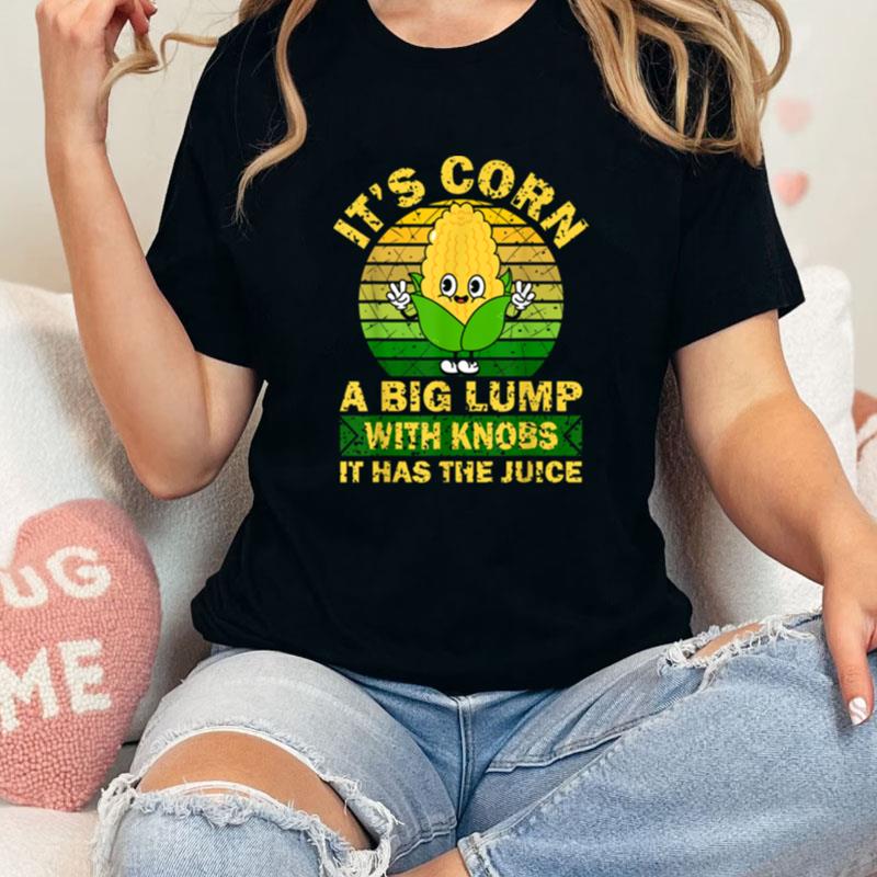 Retro Funny Corn It Has The Juice It's Corn Unisex Shirts