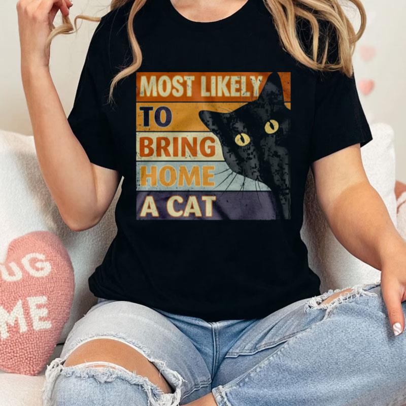 Retro Most Likely To Bring Home A Cat Black Cat Unisex Shirts