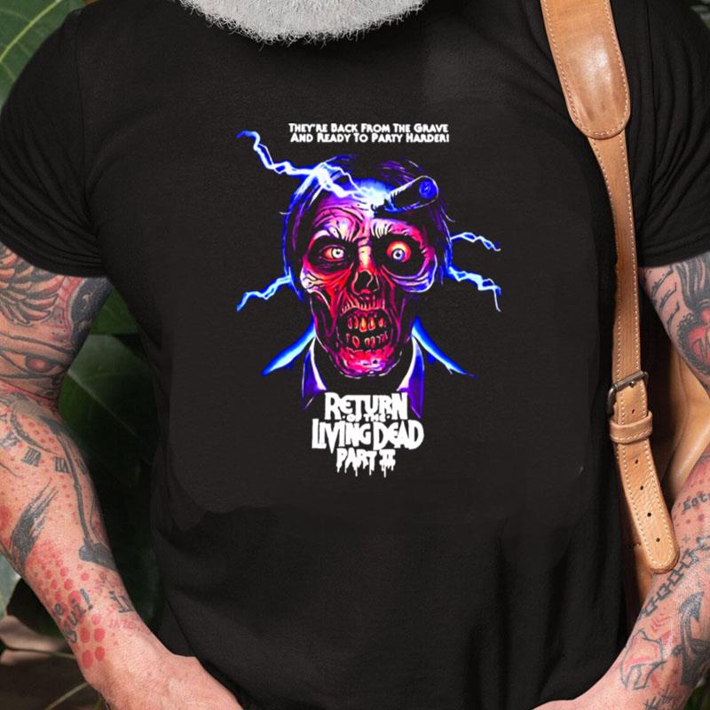 Return Of The Living Dead Part Ii They're Back From The Grave And Ready To Party Harder Unisex Shirts