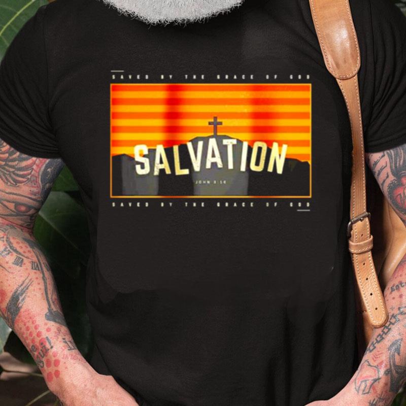 Salvation Saved By The Grace Of God Unisex Shirts