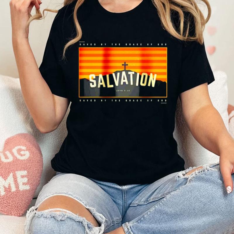 Salvation Saved By The Grace Of God Unisex Shirts