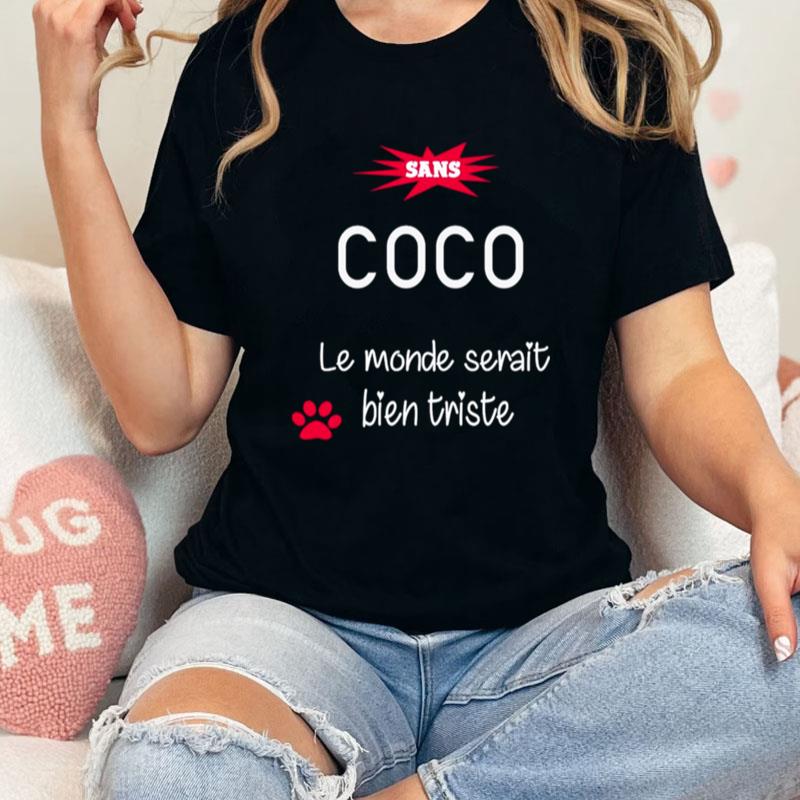 Sans Coco Le Monde Serait Bien Triste Unisex Shirts