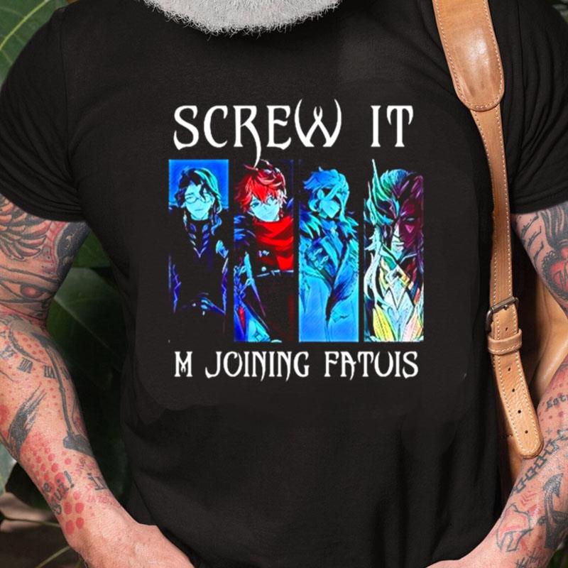 Screw It M Joining Dfatuis Genshin Impact Unisex Shirts