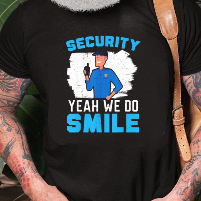 Security Yeah We Do Smile Bouncer Security Guard Unisex Shirts