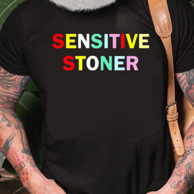 Sensitive Stoner Unisex Shirts