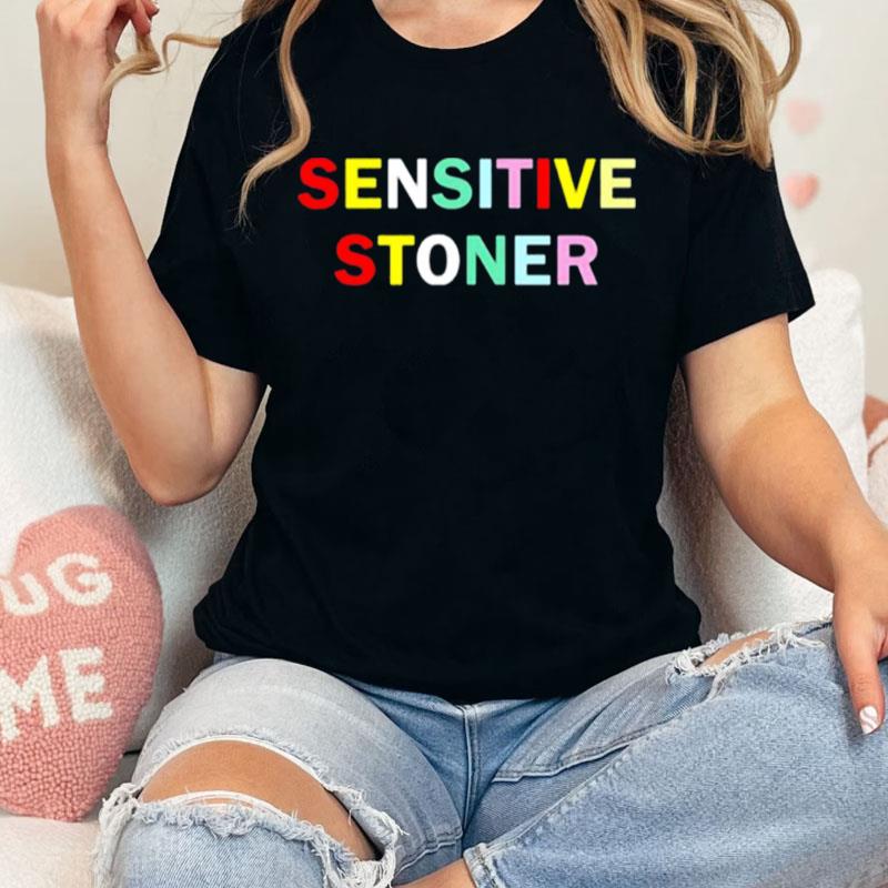 Sensitive Stoner Unisex Shirts