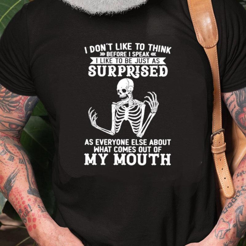 Skeleton I Don't Like To Think Before I Speak I Like To Be Just As Surprised Unisex Shirts