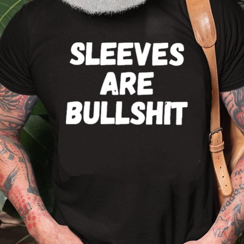 Sleeves Are Bullshit Unisex Shirts