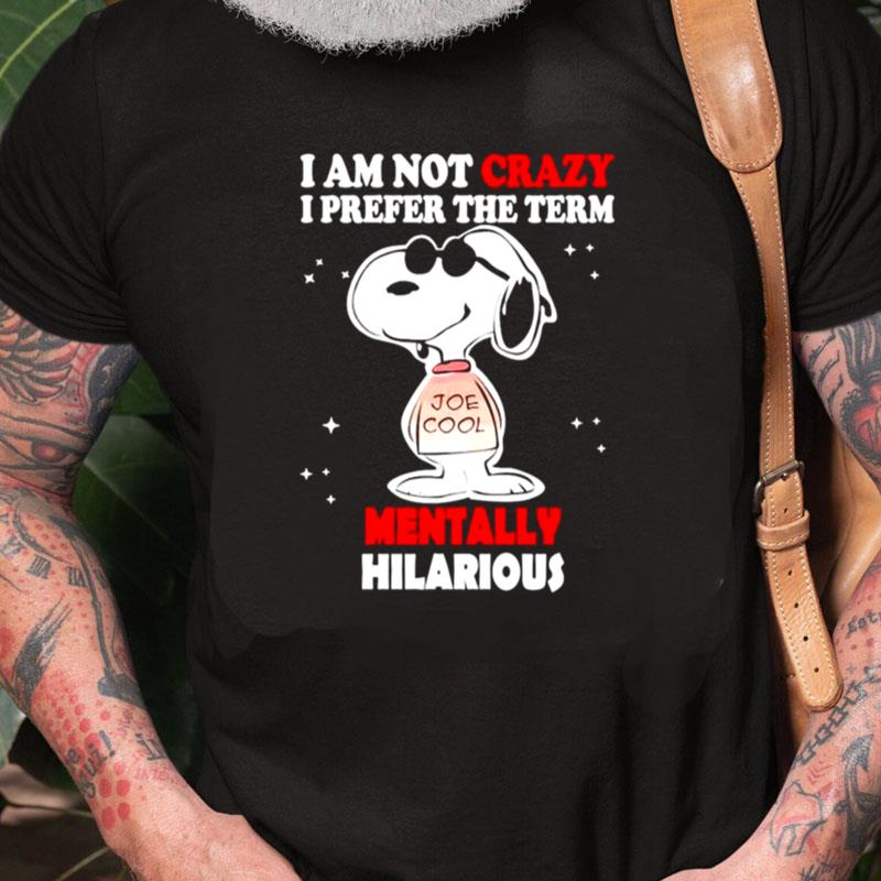 Snoopy I Am Not Crazy I Prefer The Term Mentally Hilarious Unisex Shirts