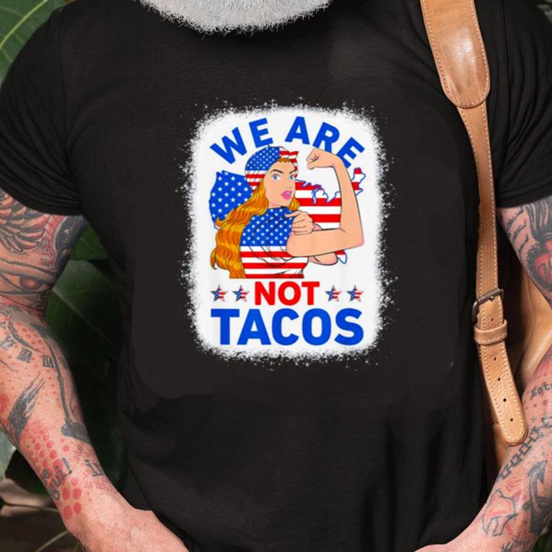 Strong Woman We Are Not Tacos Breakfast Tacos Anti Joe Biden Unisex Shirts