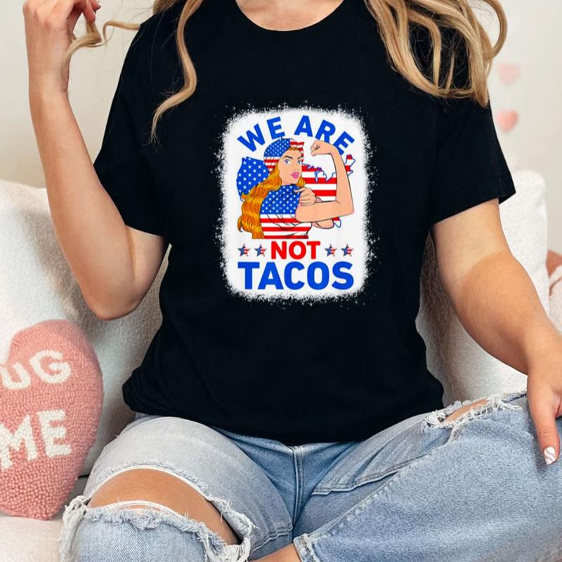 Strong Woman We Are Not Tacos Breakfast Tacos Anti Joe Biden Unisex Shirts