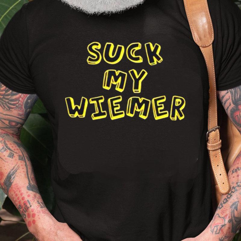 Suck My Wiener Unisex Shirts