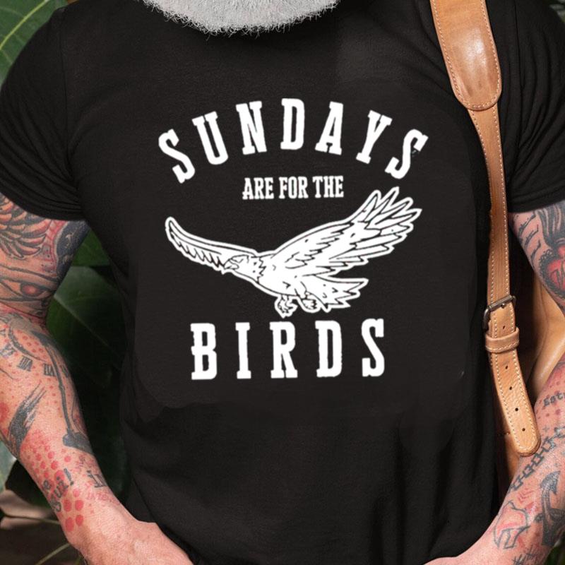 Sundays Are For The Birds Unisex Shirts