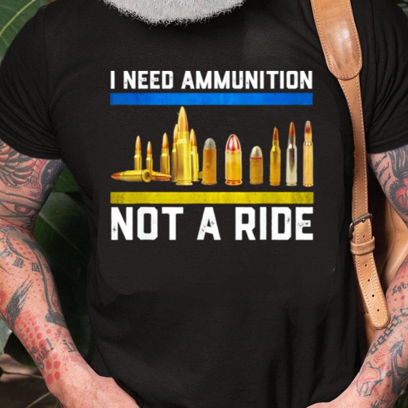 Support Ukraine I Need Ammunition Not A Ride Pray Ukraine Unisex Shirts