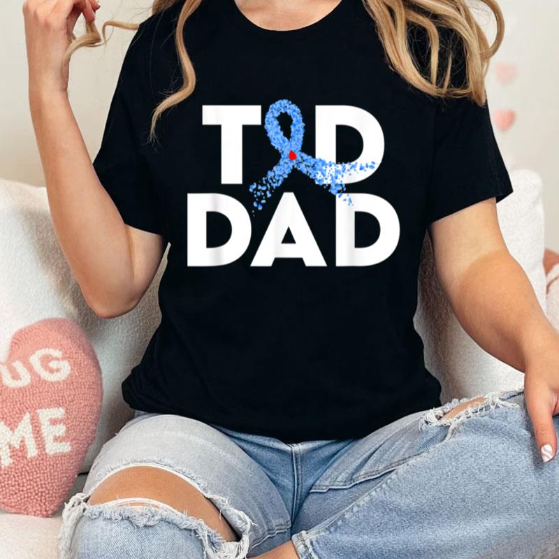 T1D Dad Type 1 Diabetes Awareness Insulin Family Support Unisex Shirts