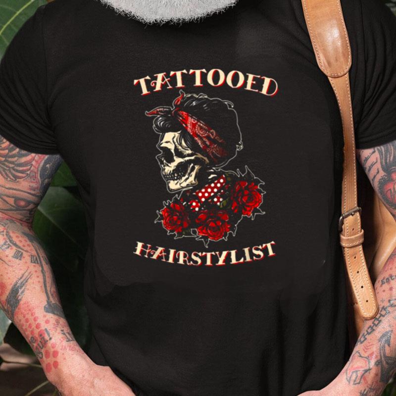 Tattooed Hairstylist Skull Funny Hairdresser Unisex Shirts