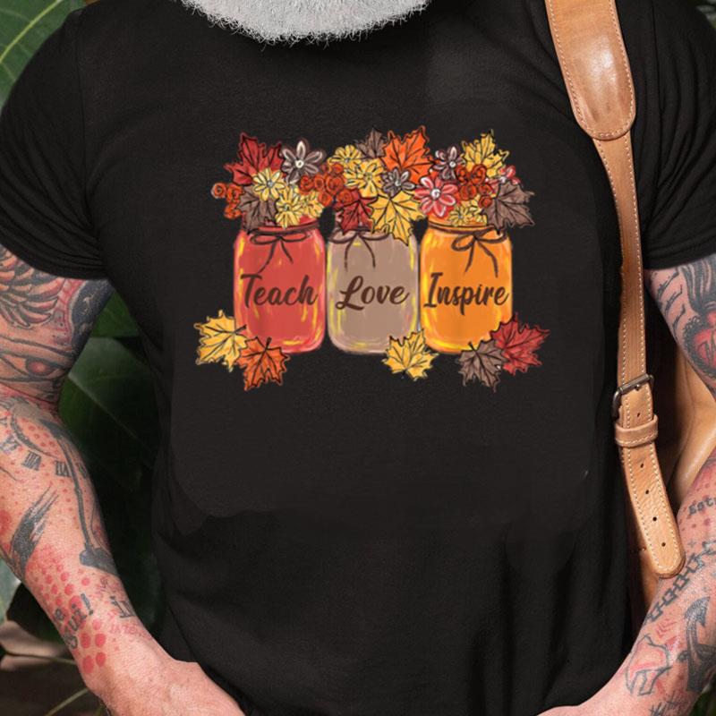 Teach Love Inspire Flower Fall Autumn Back To School Unisex Shirts