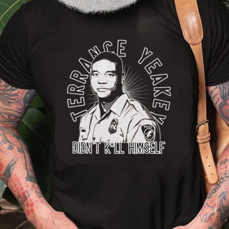 Terrance Yeakey Didn't Kill Himself Unisex Shirts