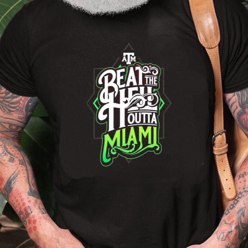 Texas A&M Aggies Beat The Hell Outta Miami Unisex Shirts