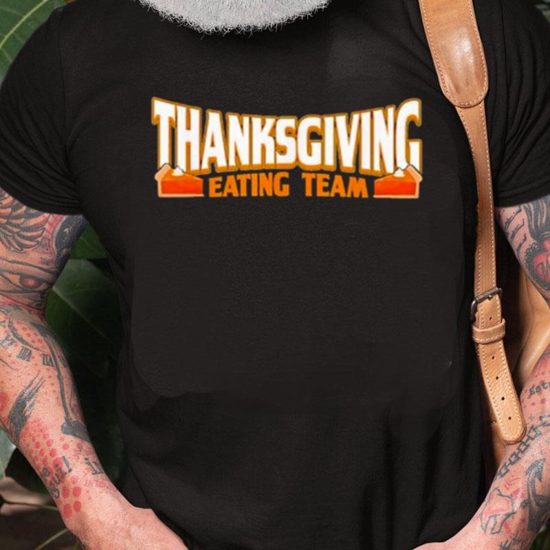 Thanksgiving Eating Team Thanksgiving Unisex Shirts