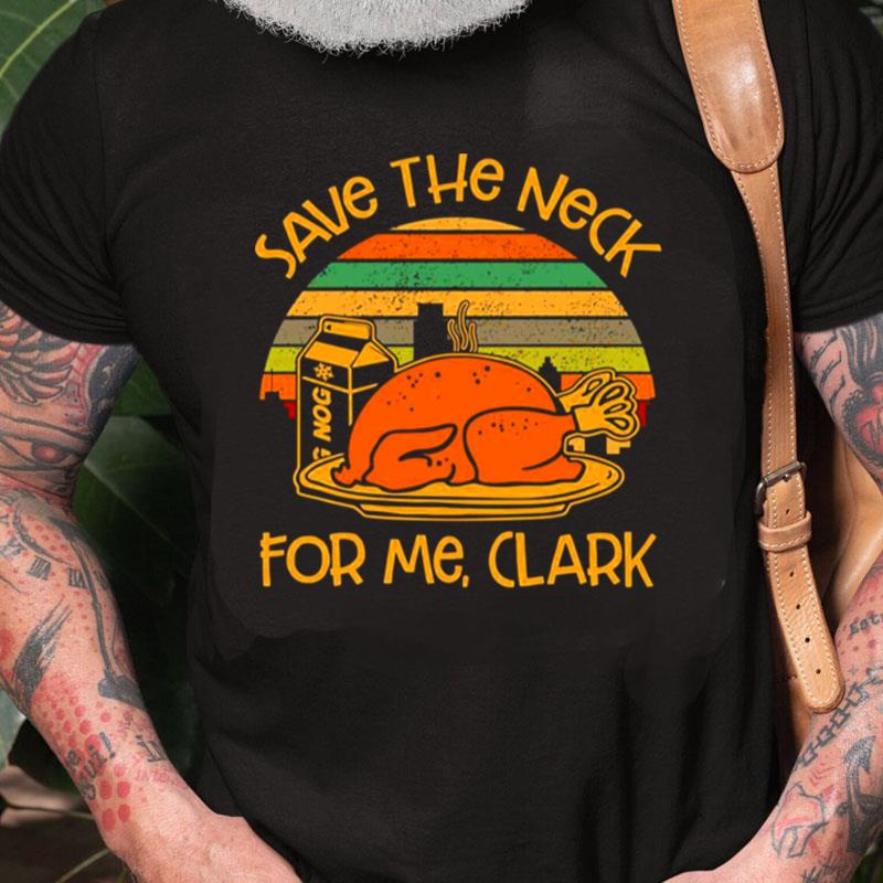 Thanksgiving Save The Neck For Me Clark Turkey Meat Lovers Vintage Unisex Shirts