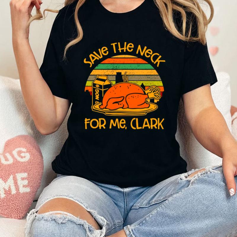 Thanksgiving Save The Neck For Me Clark Turkey Meat Lovers Vintage Unisex Shirts